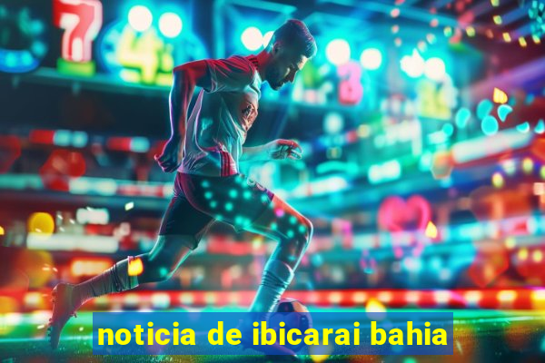 noticia de ibicarai bahia